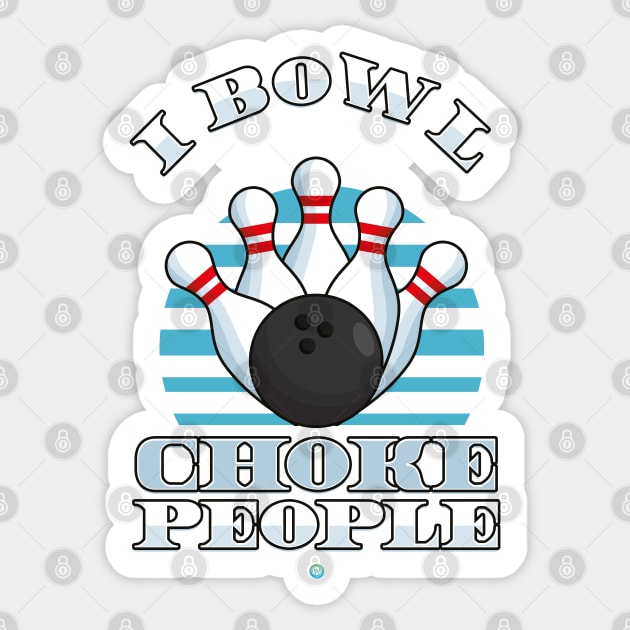 Funny Bowling Gift -  I bowl so icant choke People Sticker by woormle